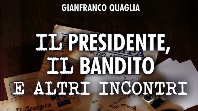 "Il presidente, il bandito e altri incontri": il 18 dicembre ad Arona presentazione del libro di Gianfranco Quaglia