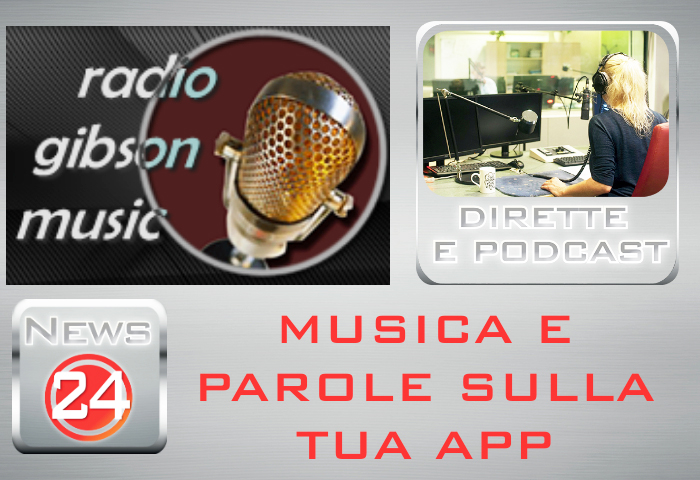 Musica e parole! I primi nuovi contenuti sulla nostra app NEWS24. Ecco Radio Gibson