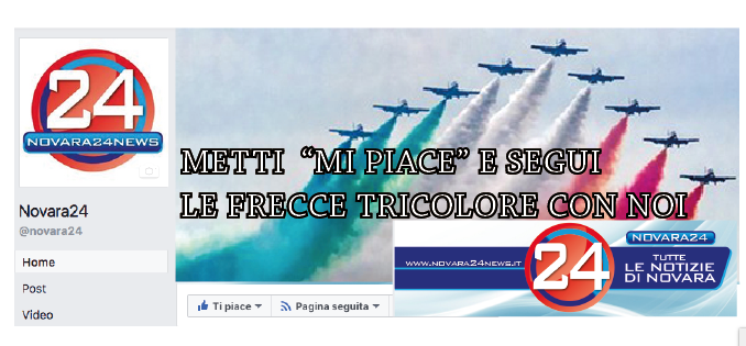 Metti "Mi PIACE" a Novara24 su Facebook e segui in diretta le FRECCE TRICOLORE